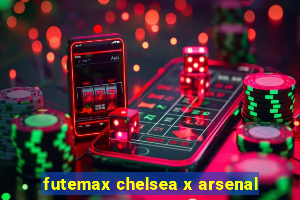 futemax chelsea x arsenal